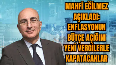 Mahfi Eğilmez: Enflasyonun bütçe açığını yeni vergilerle kapatacaklar