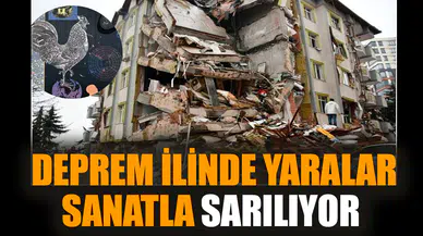 Deprem ilinde yaralar sanatla sarılıyor