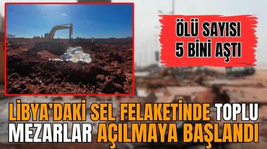 Libya’daki sel felaketinde toplu mezarlar açılmaya başlandı