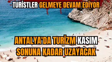 Antalya'da turizm kasım sonuna kadar uzayacak