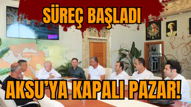 Aksu’ya kapalı pazar! Süreç başladı