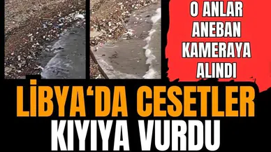 Libya'da ces*tler kıyıya vurdu! İşte o anlar