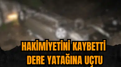 Direksiyon hakimiyetini kaybetti dere yatağına uçtu
