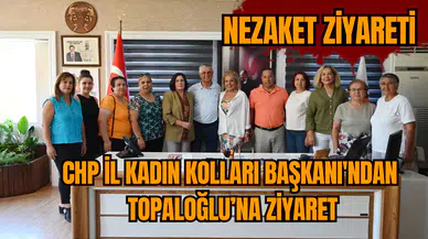 CHP İl Kadın Kolları Başkanı'ndan Topaloğlu’na ziyaret