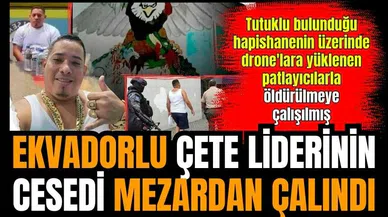 Ekvadorlu çete liderinin ces*di mezarından çalındı