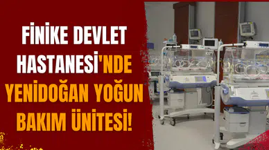 Finike Devlet Hastanesi'nde yenidoğan yoğun bakım ünitesi!