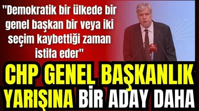 CHP'nin Genel Başkanlığına bir aday daha