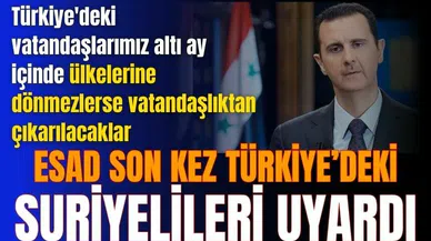 Beşşar Esad Türkiye'deki Suriyelileri son kez uyardı