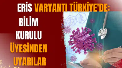 Eris varyantı Türkiye'de: Bilim Kurulu üyesinden uyarılar