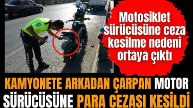 Kamyonete arkadan çarpan motosiklet sürücüsüne para cezası 