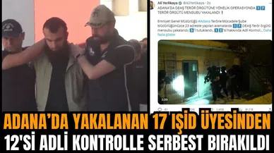 Adana'da yakalanan 17 IŞ*D üyesinin 12'si serbest bırakıldı