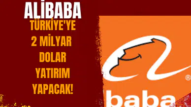Alibaba, Türkiye'ye 2 milyar dolar yatırım yapacak!