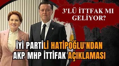 İYİ Partili Hatipoğlu'ndan AKP MHP ittifak açıklaması