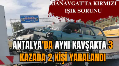 Antalya'da aynı kavşakta 3 kazada 2 kişi yaralandı