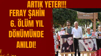 Feray Şahin 6. ölüm yıl dönümünde anıldı!
