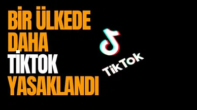 BİR ÜLKEDE DAHA TİKTOK YASAKLANDI