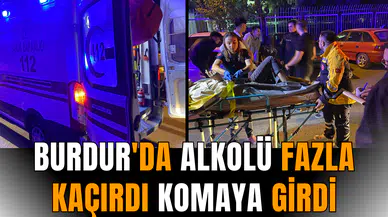 Burdur'da alkolü fazla kaçırdı komaya girdi