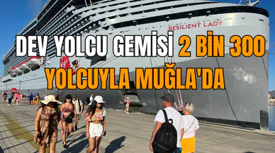 Dev yolcu gemisi 2 bin 300 yolcuyla Muğla'da