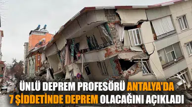Deprem profesörü Antalya'da 7 şiddetinde olacağını açıkladı