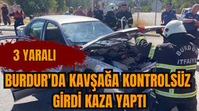 Burdur'da kavşağa kontrolsüz girdi kaza yaptı