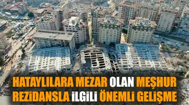 Hataylılara mezar olan rezidansla ilgili önemli gelişme