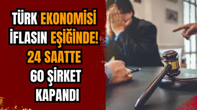 Türk ekonomisi iflasın eşiğinde! 24 saatte 60 şirket kapandı