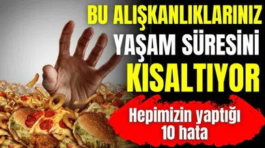 Uzmanlar yaşam süresini kısaltan alışkanlıkları açıkladı