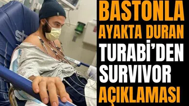 Bastonla ayakta kalabilen Turabi'den Survivor  açıklaması