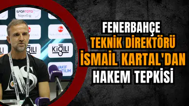 Fenerbahçe Teknik Direktörü İsmail Kartal'dan hakem tepkisi