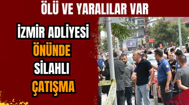 İzmir Adliyesi önünde silahlı çatışma