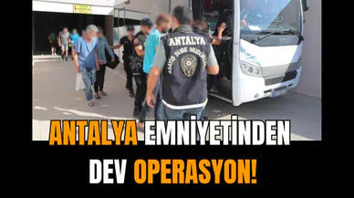 Antalya Emniyeti'nden dev operasyon!