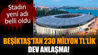 Beşiktaş'tan 230 Milyon TL'lik dev anlaşma!