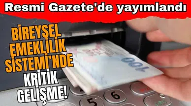 Bireysel Emeklilik Sistemi’nde kritik gelişme!