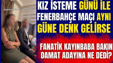 Damat adayı fanatik Fenerbahçeli kayınbabaya takıldı
