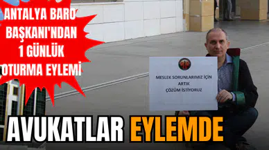 Antalya Baro Başkanı'ndan 1 günlük oturma eylemi