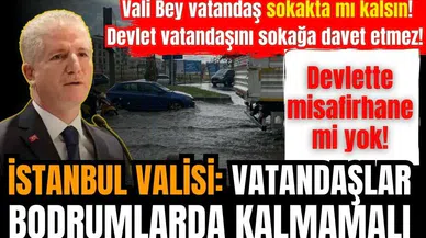 İstanbul Valisi: Vatandaşlar bodrumlarda kalmamalı
