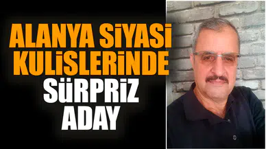 Alanya siyasi kulislerinde sürpriz aday