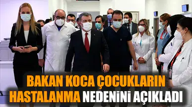 Bakan Koca çocukların hastalanma nedenini açıkladı