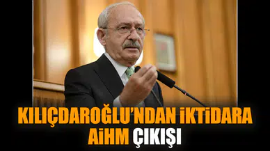 Kılıçdaroğlu’ndan iktidara AİHM çıkışı