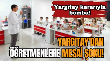 Yargıtay kararıyla bomba! Öğretmenlere mesai şoku