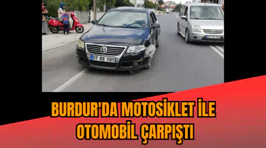 Burdur'da motosiklet ile otomobil çarpıştı