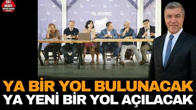 Ya bir yol bulunacak ya yeni bir yol açılacak