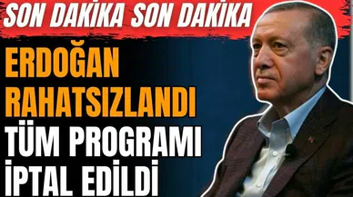 Erdoğan rahatsızlandı! Tüm programı iptal edildi