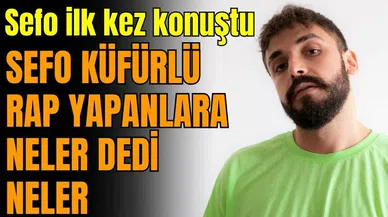 Sefo küfürlü rap yapanlara neler dedi neler