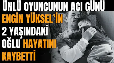 Ünlü oyuncu 2 yaşındaki oğlu hayatını kaybetti