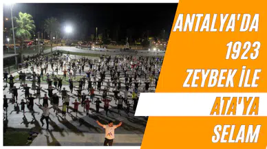 Antalya'da 1923 zeybek ile Ata'ya selam