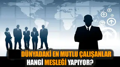 Dünyadaki en mutlu çalışanlar hangi mesleği yapıyor?