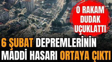 6 Şubat depremlerinin maddi hasarı ortaya çıktı