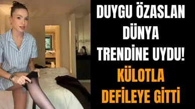 Duygu Özaslan külotla defileye gitti