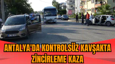 Antalya'da kontrolsüz kavşakta zincirleme kaza